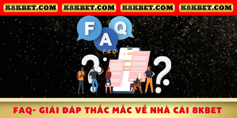 faq-giai-dap-thac-mac-ve-nha-cai-8kbet